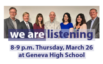 We Are Listening Board of Education 8-9 p.m. Thursday, March 26 at Geneva High School